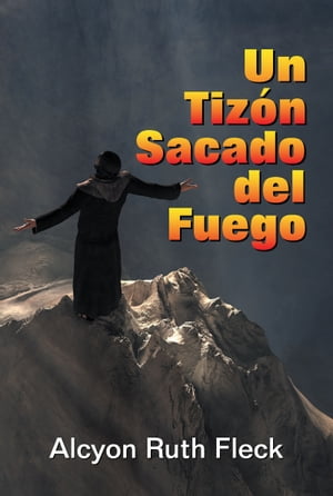 Un Tiz?n Sacado Del Fuego A Brand From the Burning (Spanish)【電子書籍】[ Alcyon Ruth Fleck ]