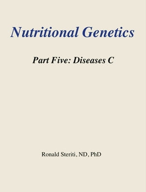 Nutritional Genetics Part 5: Diseases C