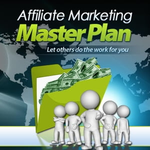 Affiliate Marketing Master Plan Learn How To Make Money Selling Other Peoples Product Online.【電子書籍】[ Joseph Iredia ]