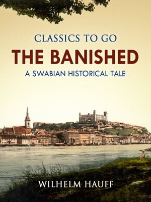 The Banished: A Swabian Historical TaleŻҽҡ[ Wilhelm Hauff ]