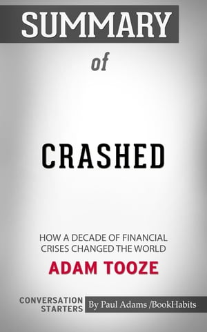 Summary of Crashed: How a Decade of Financial Crises Changed the WorldŻҽҡ[ Paul Adams ]
