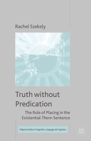 Truth without Predication The Role of Placing in the Existential There-Sentence