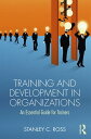 Training and Development in Organizations An Essential Guide For Trainers【電子書籍】 Stanley Ross