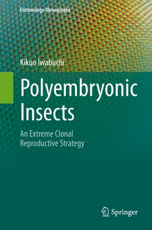 Polyembryonic Insects An Extreme Clonal Reproductive StrategyŻҽҡ[ Kikuo Iwabuchi ]
