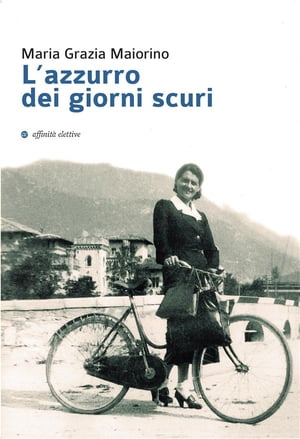 L’azzurro dei giorni scuri【電子書籍】[ Maria Grazia Maiorino ]