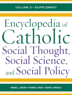 Encyclopedia of Catholic Social Thought, Social Science, and Social Policy