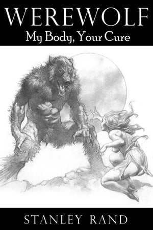 Werewolf: My Body, Your Cure.(Horror, Male/Female, Monster, Reluctance, Hardcore Sex, Oral, Werewolf)Żҽҡ[ Stanley Rand ]