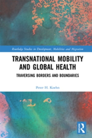 Transnational Mobility and Global Health Traversing Borders and Boundaries