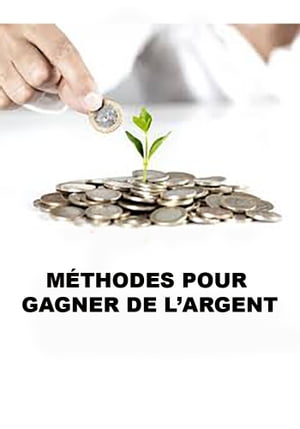 M?THODES POUR GAGNER DE L’ARGENT