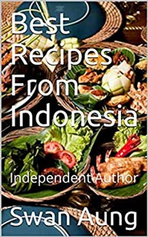 Best Recipes From Indonesia Independent AuthorŻҽҡ[ Swan Aung ]