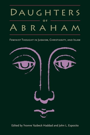 Daughters of Abraham Feminist Thought in Judaism, Christianity, and IslamŻҽҡ