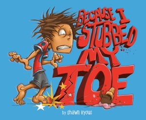 Because I Stubbed My Toe【電子書籍】[ Shawn Byous ]