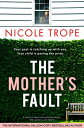 The Mother's Fault A totally addictive psychological thriller full of twists【電子書籍】[ Nicole Trope ]