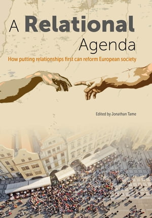 A Relational Agenda How putting relationships first can reform European societyŻҽҡ[ Jonathan Tame ]