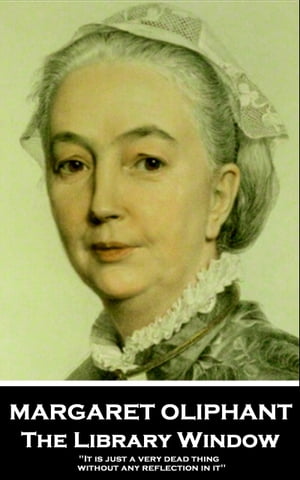 ŷKoboŻҽҥȥ㤨The Library Window: 'It is just a very dead thing without any reflection in it''Żҽҡ[ Margaret Oliphant ]פβǤʤ162ߤˤʤޤ