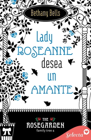 Lady Roseanne desea un amante (The Rosegarden Family Tree 4)【電子書籍】[ Bethany Bells ]