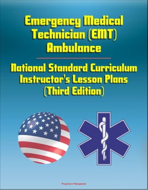 Emergency Medical Technician (EMT) Ambulance: National Standard Curriculum Instructor's Lesson Plans (Third Edition)