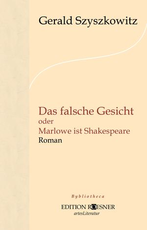 Das falsche Gesicht oder Marlowe ist Shakespeare: Roman