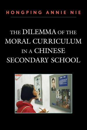 The Dilemma of the Moral Curriculum in a Chinese Secondary School【電子書籍】[ Hongping Annie Nie ]