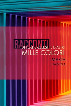 RACCONTI di follie celesti e d'altri mille colori【電子書籍】[ Marta Gazzola ]