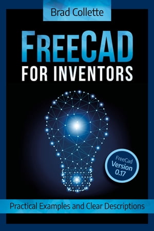 FreeCAD for Inventors Practical Examples and Clear Descriptions