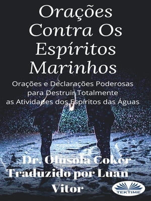 Ora??es Contra Os Esp?ritos Marinhos Ora??es E Declara??es Poderosas Para Destruir Totalmente As Atividades Dos Esp?ritos Das ?guas