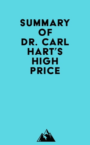 Summary of Dr. Carl Hart 039 s High Price【電子書籍】 Everest Media