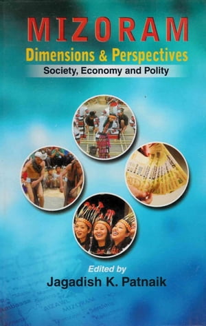 Mizoram: Dimensions and Perspectives: Society, Economy and PolityŻҽ...