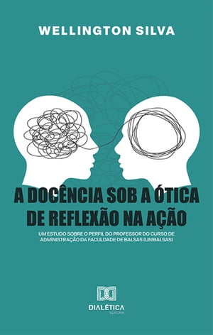 A doc?ncia sob a ?tica de reflex?o na a??o um estudo sobre o perfil do professor do curso de Administra??o da Faculdade de Balsas (Unibalsas)