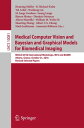 Medical Computer Vision and Bayesian and Graphical Models for Biomedical Imaging MICCAI 2016 International Workshops, MCV and BAMBI, Athens, Greece, October 21, 2016, Revised Selected Papers