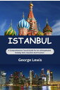 ISTANBUL A COMPREHENSIVE TRAVEL GUIDE FOR AN UNFORGETTABLE HOLIDAY VISIT, VACATION AND TOURISM【電子書籍】 GEORGE LEWIS