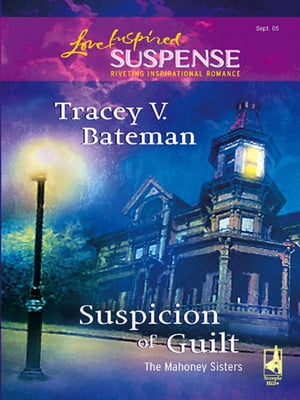 Suspicion Of Guilt (The Mahoney Sisters, Book 2) (Mills & Boon Love Inspired)