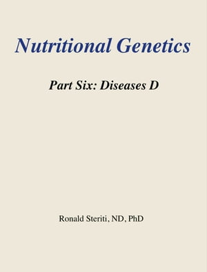 Nutritional Genetics Part 6: Diseases D