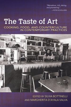 The Taste of Art Cooking, Food, and Counterculture in Contemporary Practices【電子書籍】