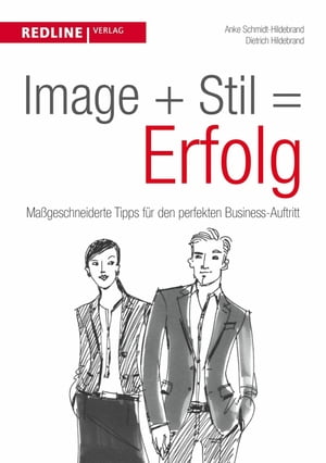 Image + Stil = Erfolg Ma?geschneiderte Tipps f?r den perfekten Business-Auftritt