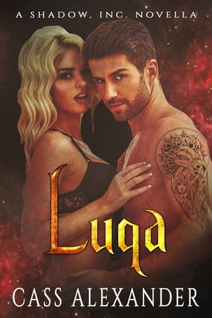 Luqa: A Shadow, Inc. Novella【電子書籍】[ Cass Alexander ]