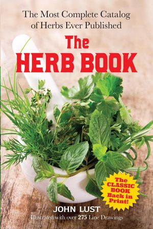 The Herb Book The Most Complete Catalog of Herbs Ever Published【電子書籍】[ John Lust ]