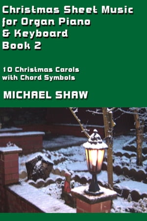 Christmas Sheet Music for Organ Piano & Keyboard - Book 2【電子書籍】[ Michael Shaw ]