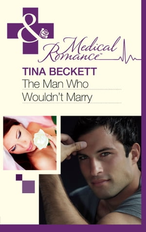 The Man Who Wouldn't Marry (Mills & Boon Medical)