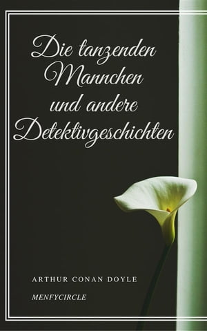 Die tanzenden Mannchen und andere DetektivgeschichtenŻҽҡ[ Arthur Conan Doyle ]