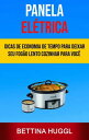 Panela El trica: Dicas De Economia De Tempo Para Deixar Seu Fog o Lento Cozinhar Para Voc (Melhor Crockpot)【電子書籍】 Bettina Huggl