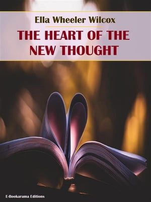 The Heart of the New Thought (E-Bookarama Self-Help Classics)Żҽҡ[ Ella Wheeler Wilcox ]