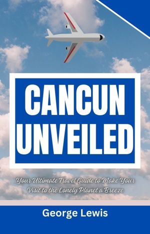 CANCUN UNVEILED