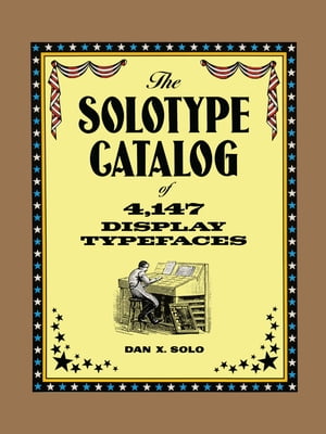 The Solotype Catalog of 4,147 Display TypefacesŻҽҡ[ Dan X. Solo ]
