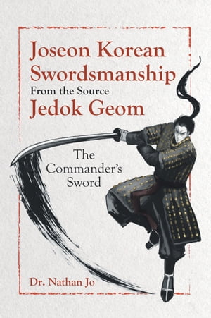 Joseon Korean Swordsmanship From the Source Jedok Geom