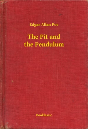 The Pit and the Pendulum【電子書籍】[ Edgar Allan Poe ]