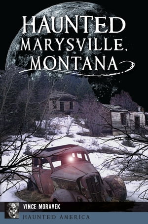 ŷKoboŻҽҥȥ㤨Haunted Marysville, MontanaŻҽҡ[ Vince Moravek ]פβǤʤ1,917ߤˤʤޤ