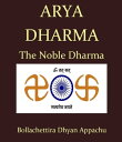 Arya Dharma The Noble Dharma【電子書籍】[ Dhyan Appachu Bollachettira ]