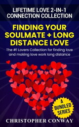 Lifetime Love 2-In-1 Connection Collection: Finding Your Soulmate + Long Distance Love - The #1 Lovers Collection for Finding Love and Making Love Work Long Distance【電子書籍】[ Christopher Conway ]