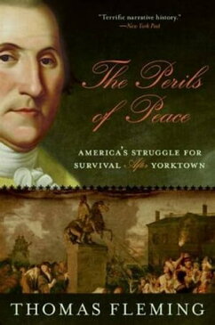 The Perils of PeaceAmerica’s Struggle for Survival After Yorktown【電子書籍】[ Thomas Fleming ]